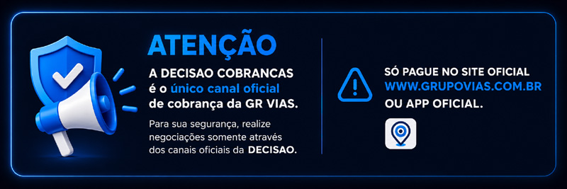 Atenção: A Decisão Cobranças é o único canal oficial de cobrança da GR Vias. Clique para negociar.